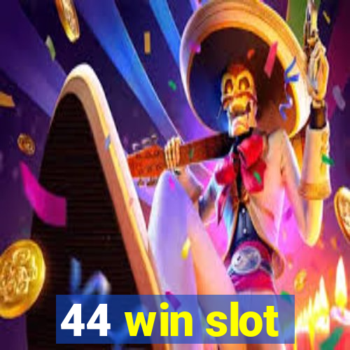 44 win slot